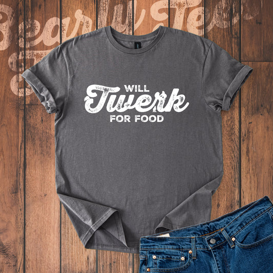 Will twerk for food T-Shirt