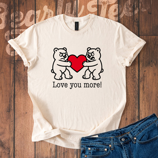 Love you more! T-Shirt