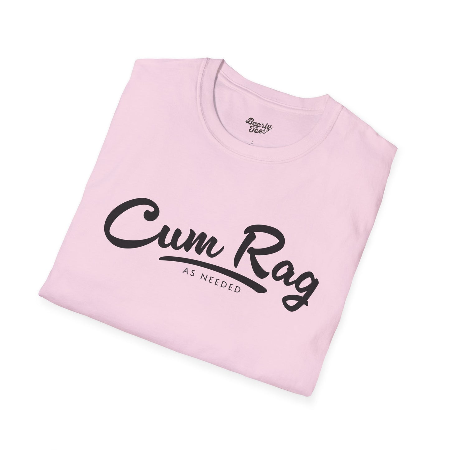 Cum Rag as Needed T-Shirt