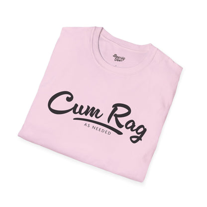 Cum Rag as Needed T-Shirt