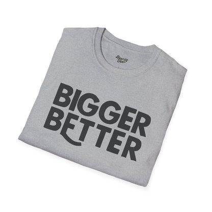 Bigger Better T-Shirt