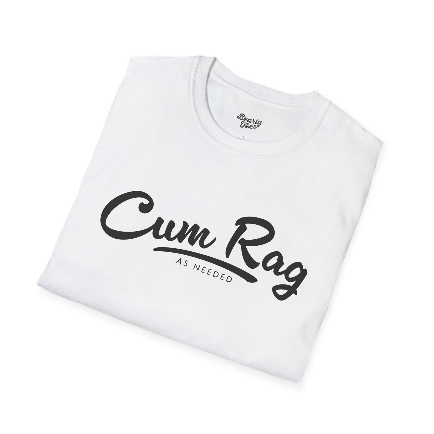 Cum Rag as Needed T-Shirt