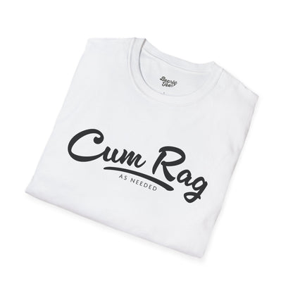 Cum Rag as Needed T-Shirt