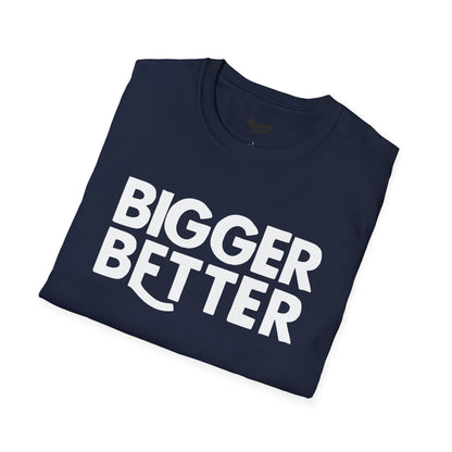 Bigger Better T-Shirt