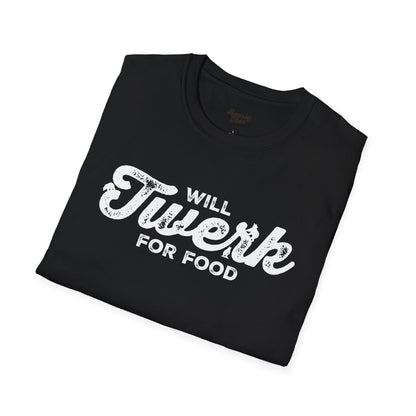 Will twerk for food T-Shirt