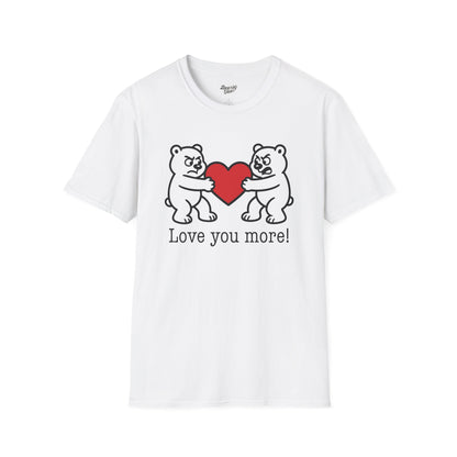 Love you more! T-Shirt