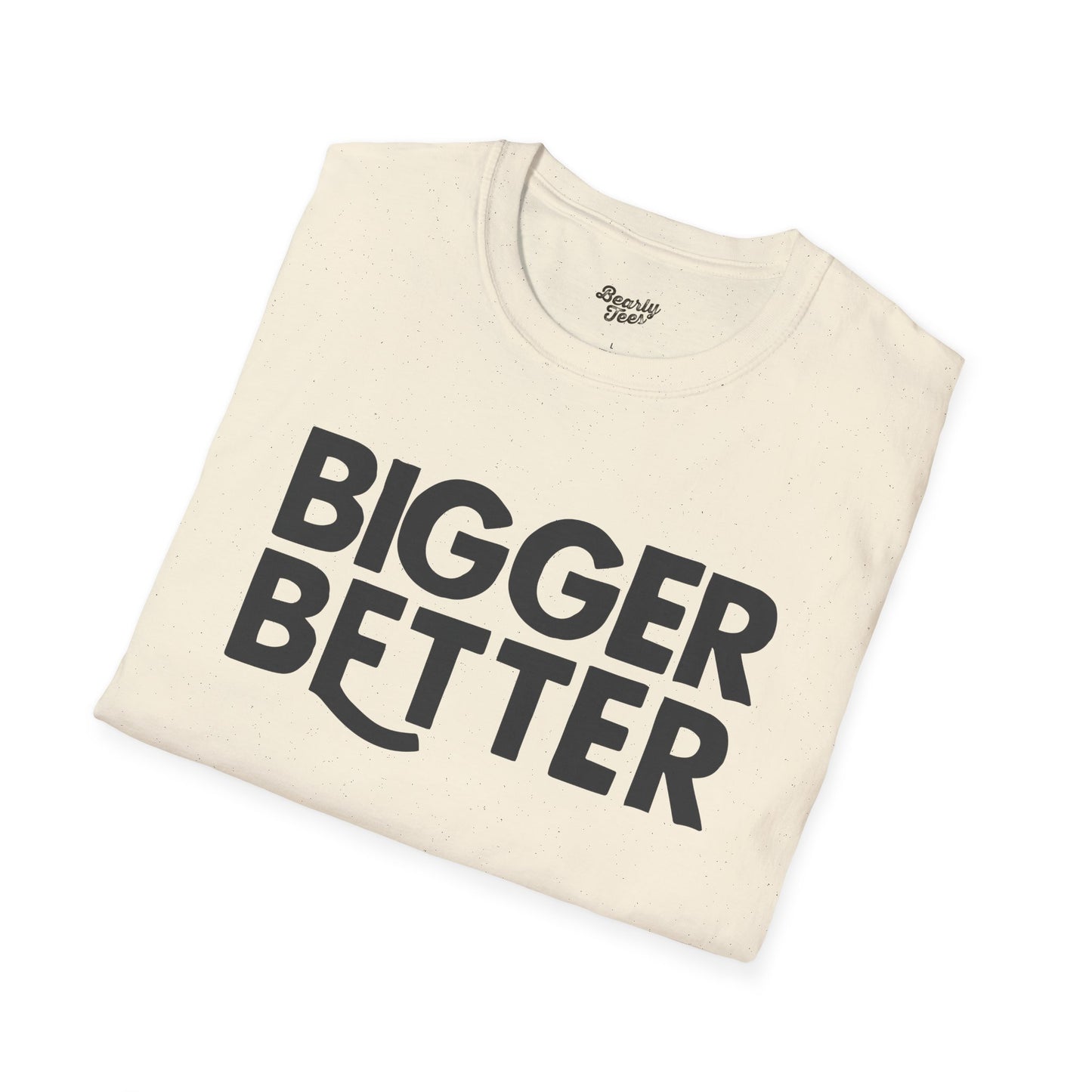 Bigger Better T-Shirt