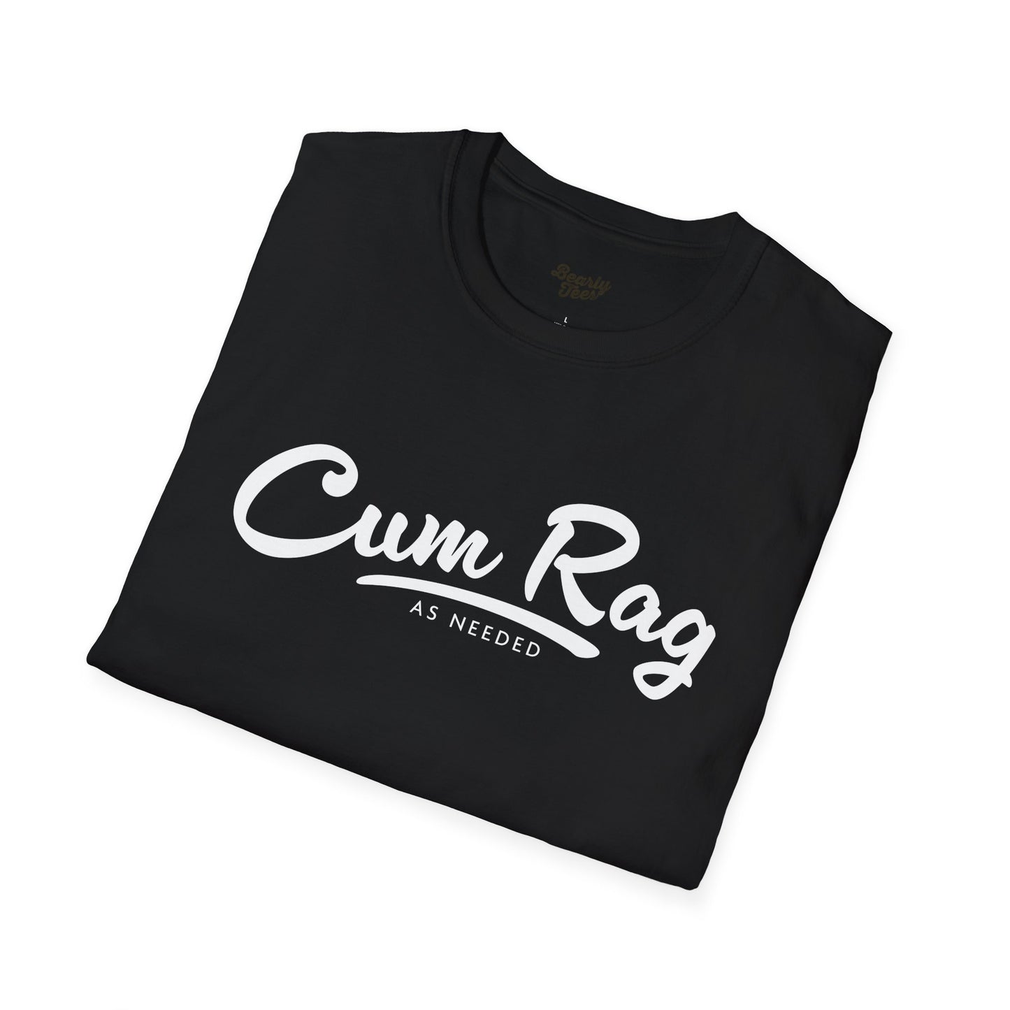 Cum Rag as Needed T-Shirt