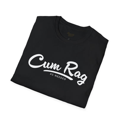 Cum Rag as Needed T-Shirt