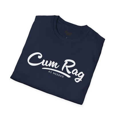 Cum Rag as Needed T-Shirt