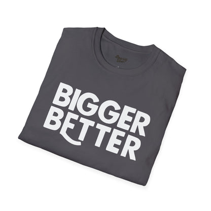 Bigger Better T-Shirt