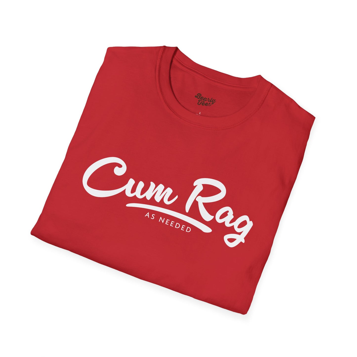 Cum Rag as Needed T-Shirt