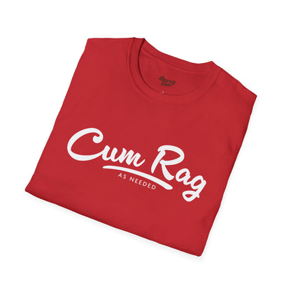 Cum Rag as Needed T-Shirt
