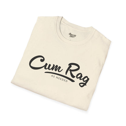 Cum Rag as Needed T-Shirt