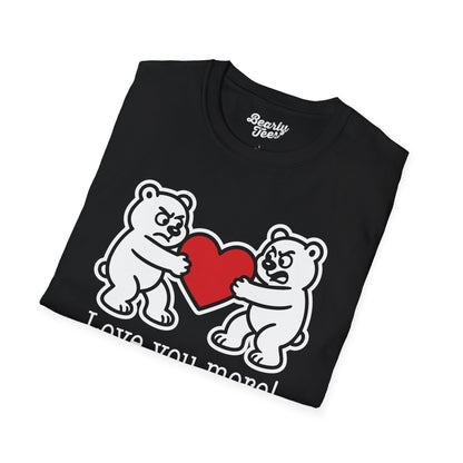 Love you more! T-Shirt