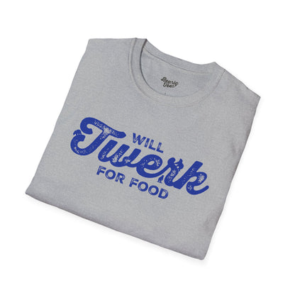 Will twerk for food T-Shirt