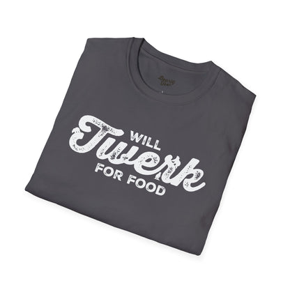 Will twerk for food T-Shirt