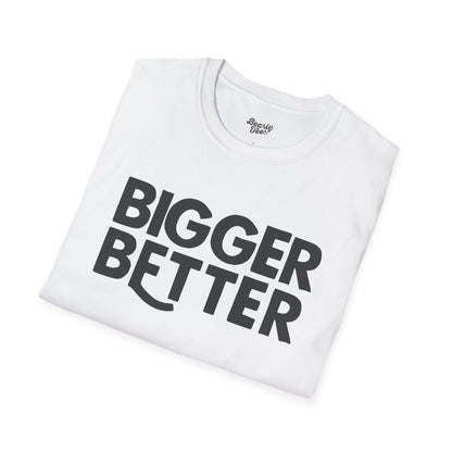 Bigger Better T-Shirt