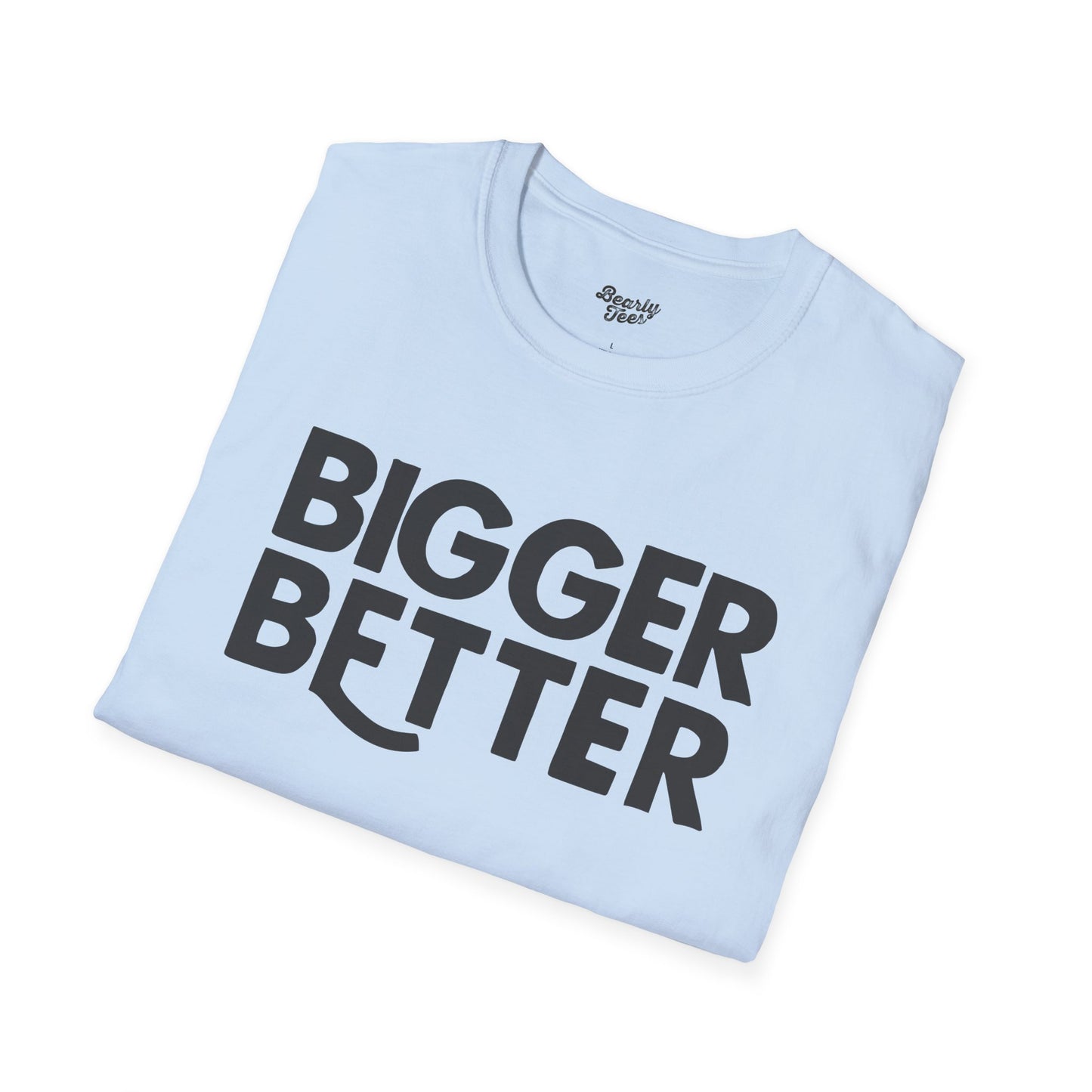 Bigger Better T-Shirt