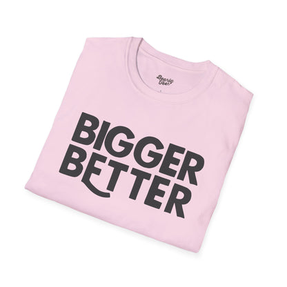 Bigger Better T-Shirt