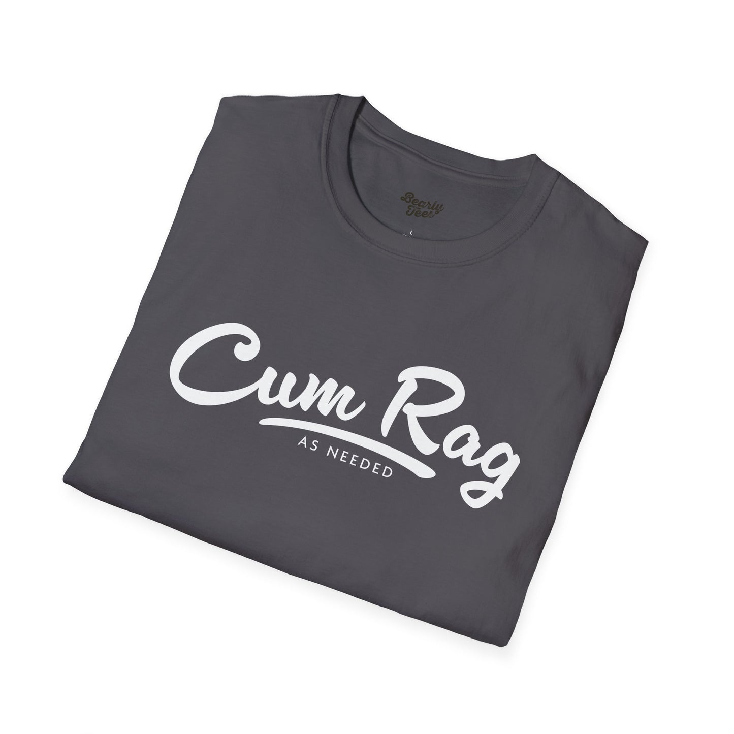 Cum Rag as Needed T-Shirt