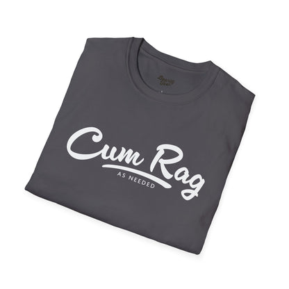 Cum Rag as Needed T-Shirt