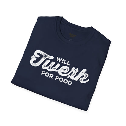 Will twerk for food T-Shirt