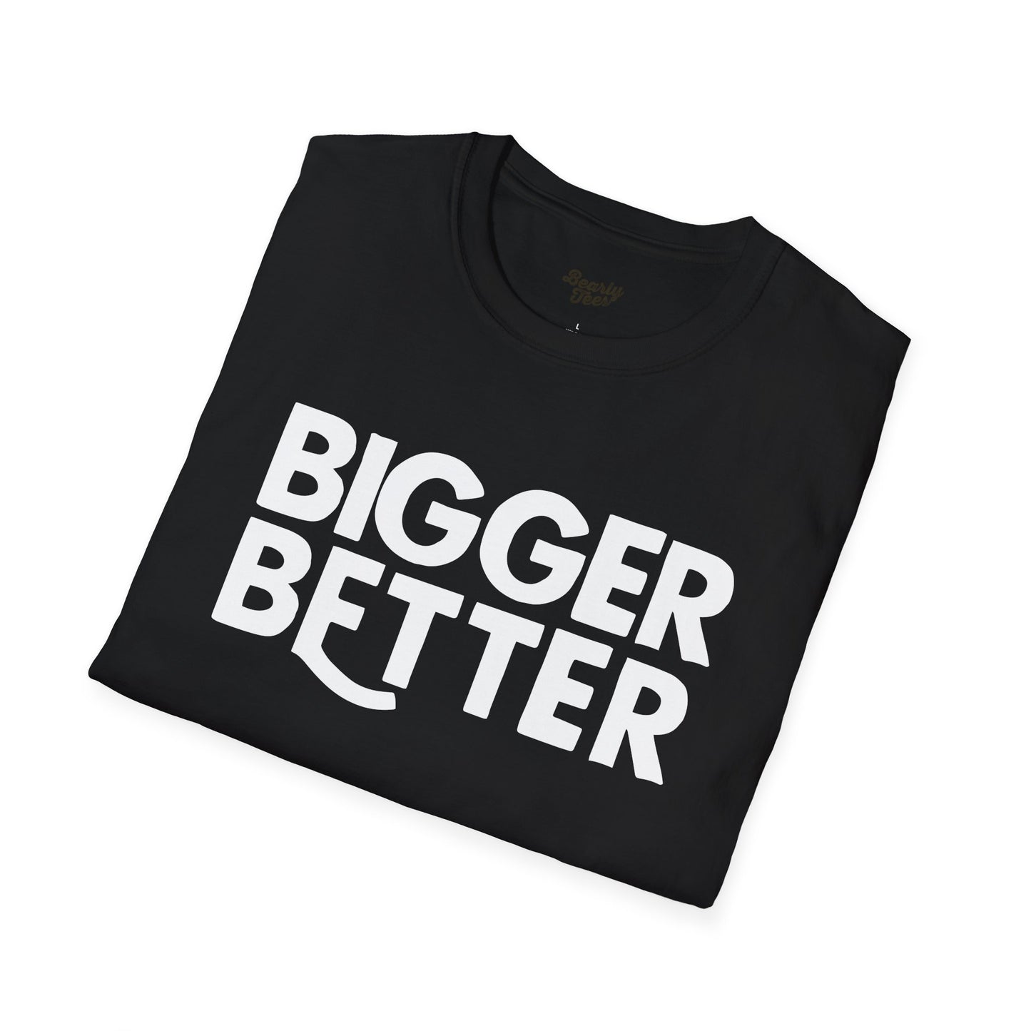 Bigger Better T-Shirt
