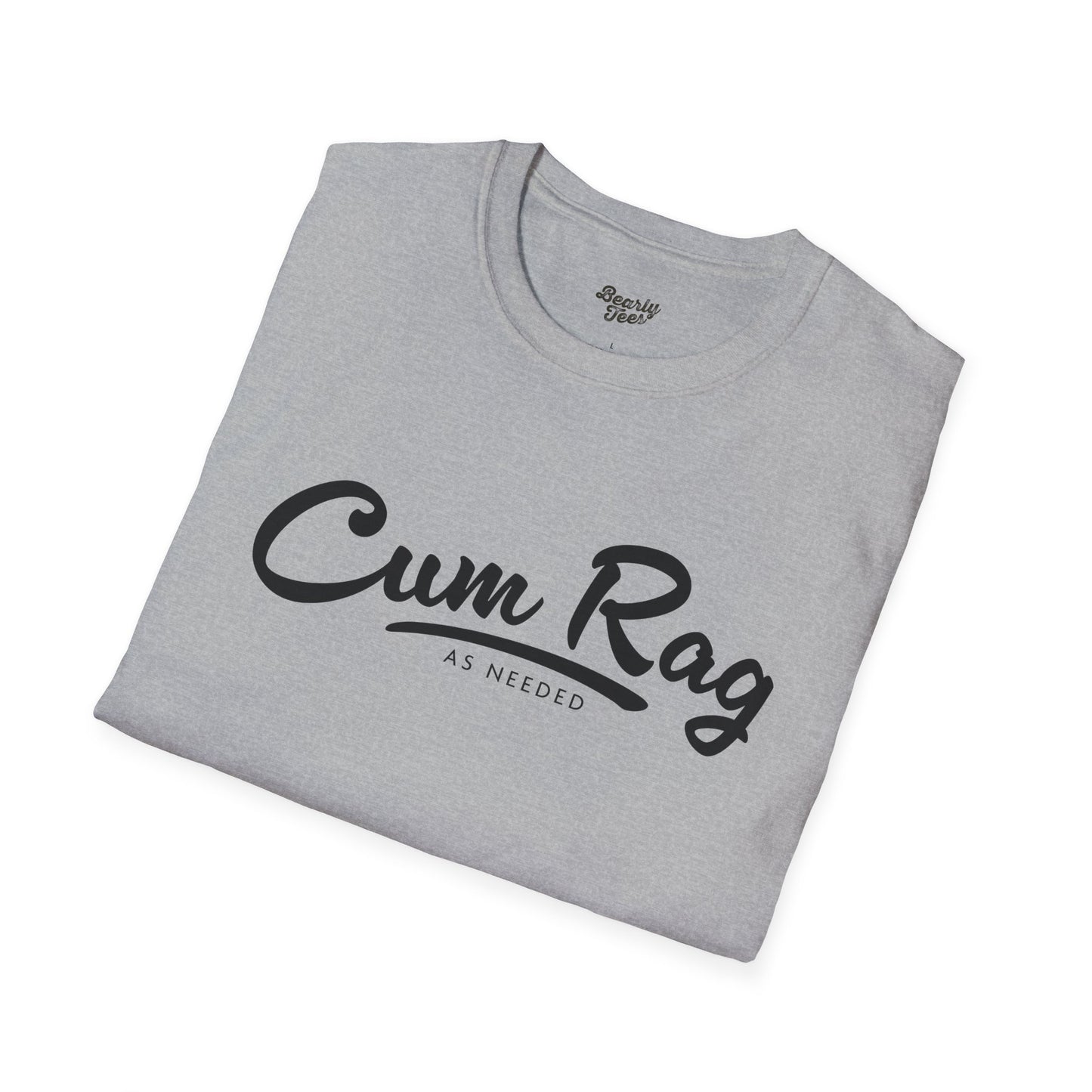 Cum Rag as Needed T-Shirt