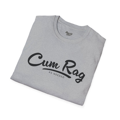 Cum Rag as Needed T-Shirt