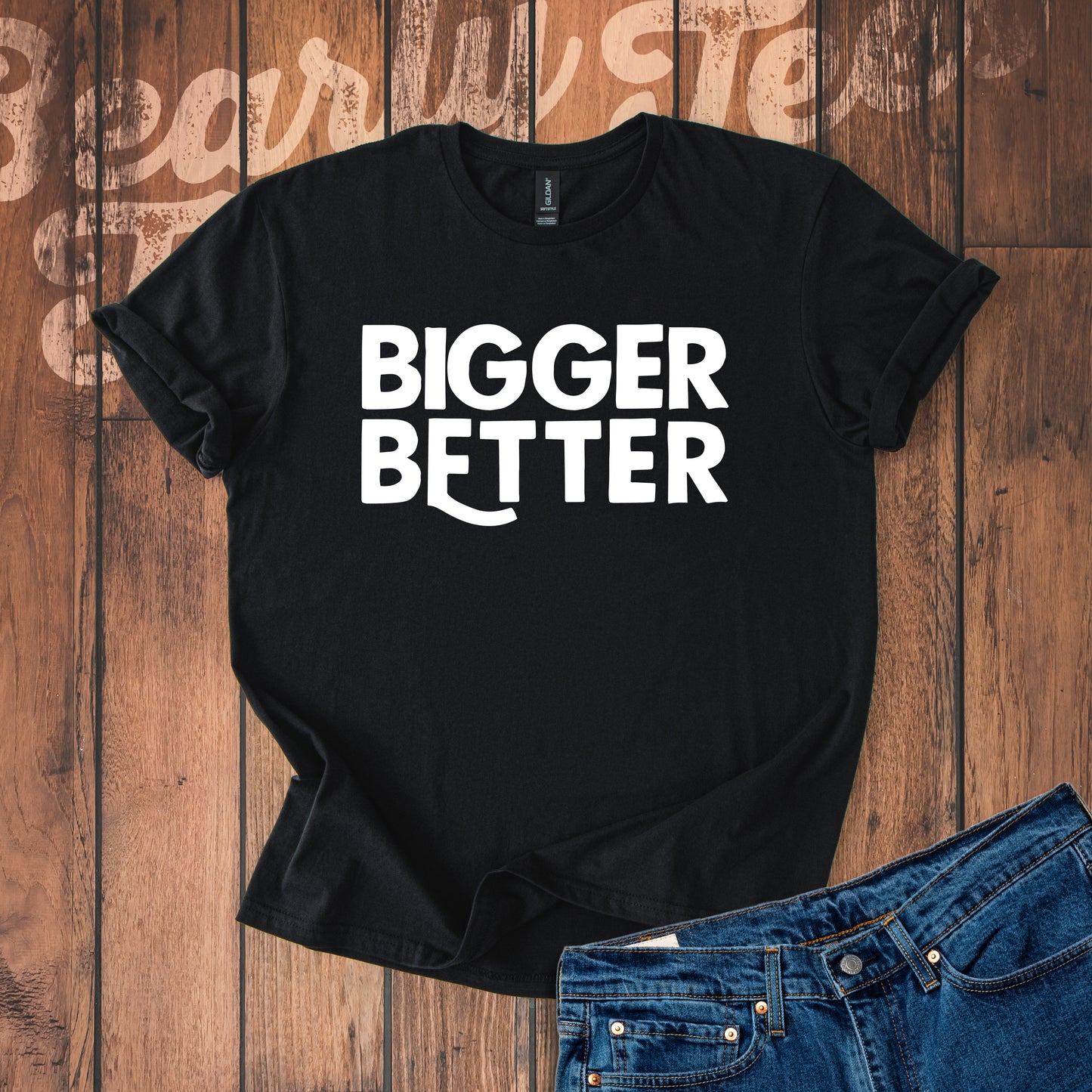 Bigger Better T-Shirt