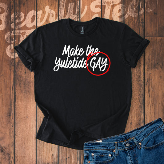 Make the Yuletide Gay T-Shirt