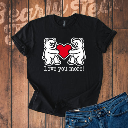 Love you more! T-Shirt