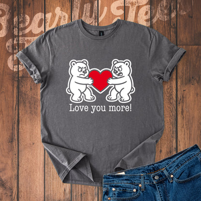 Love you more! T-Shirt