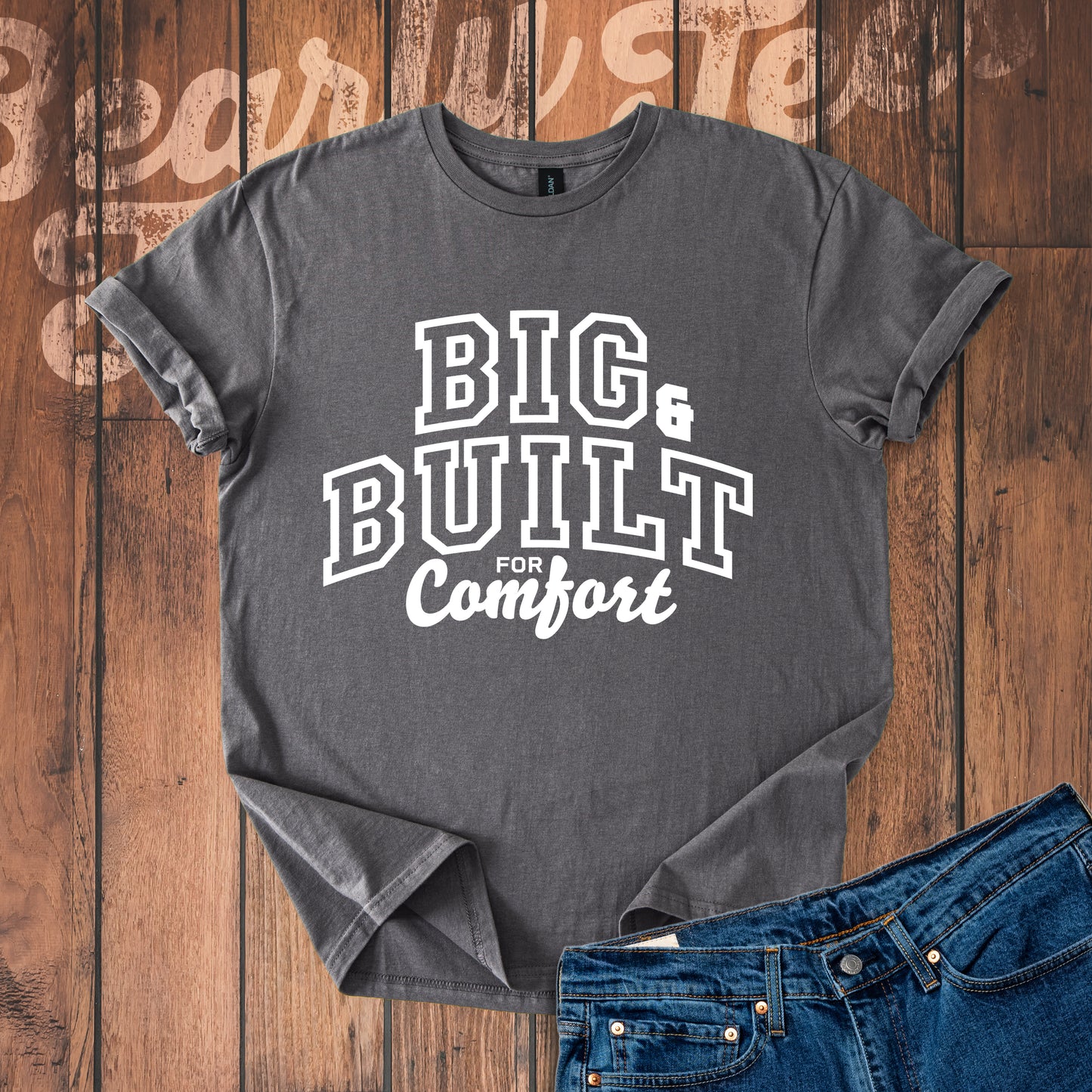 Big & Built for Comfort T-Shirt