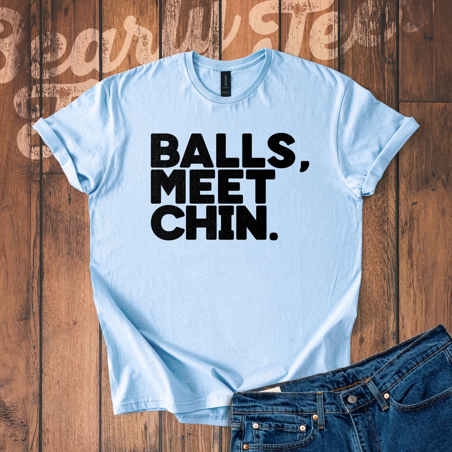 Balls, Meet Chin. T-Shirt