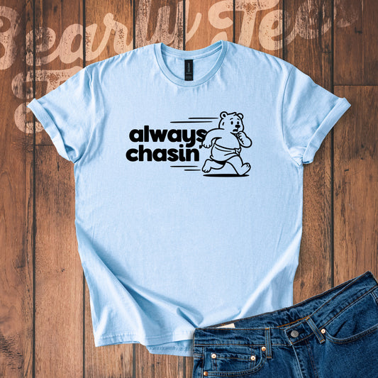 Always Chasin' T-Shirt