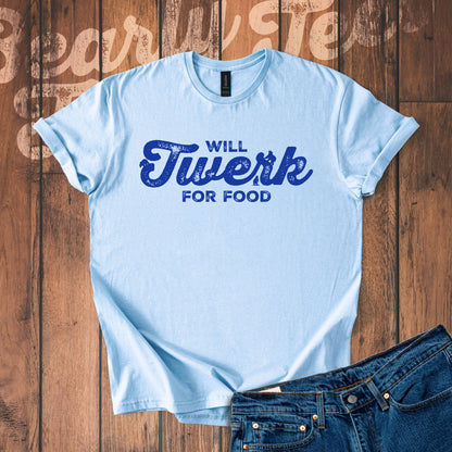 Will twerk for food T-Shirt