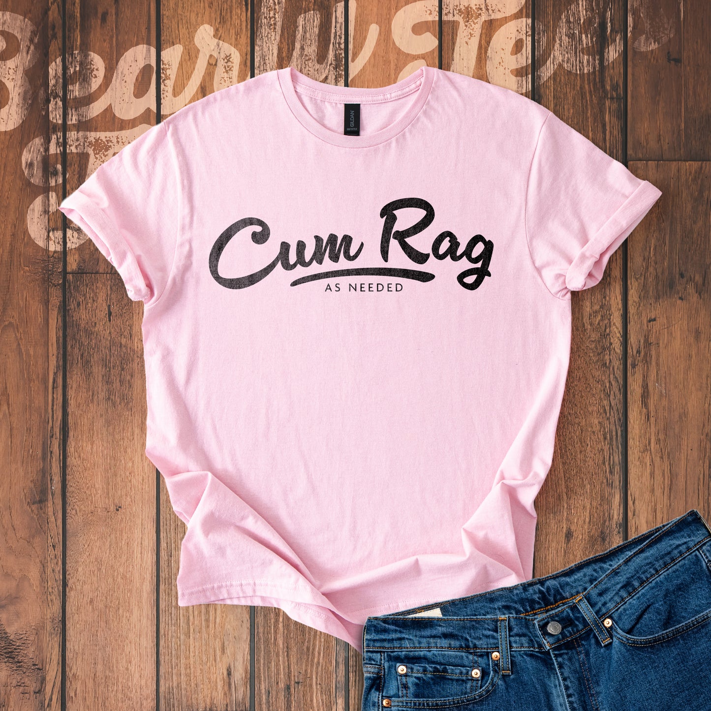 Cum Rag as Needed T-Shirt