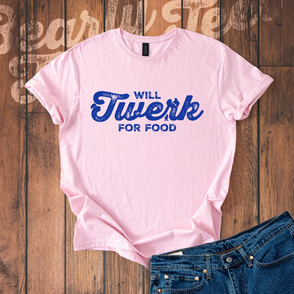 Will twerk for food T-Shirt