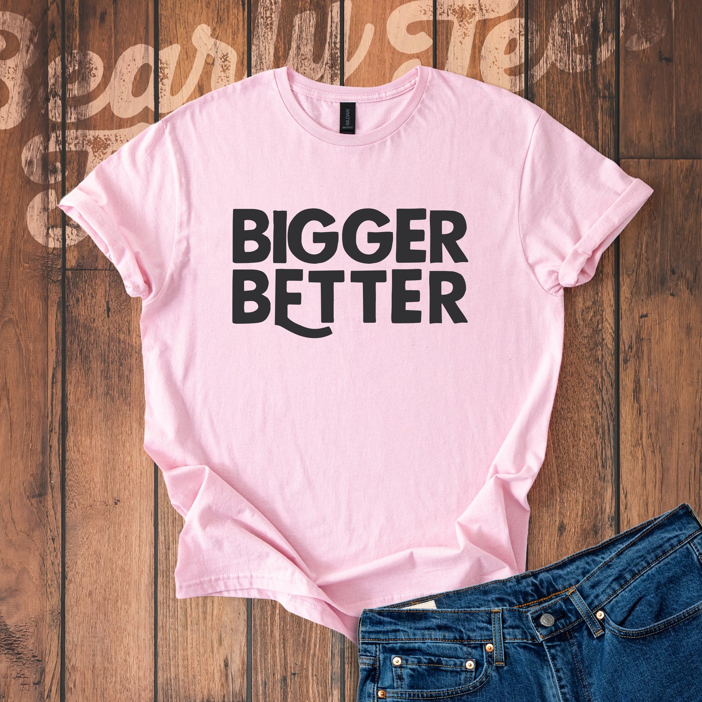 Bigger Better T-Shirt