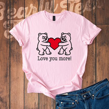Love you more! T-Shirt