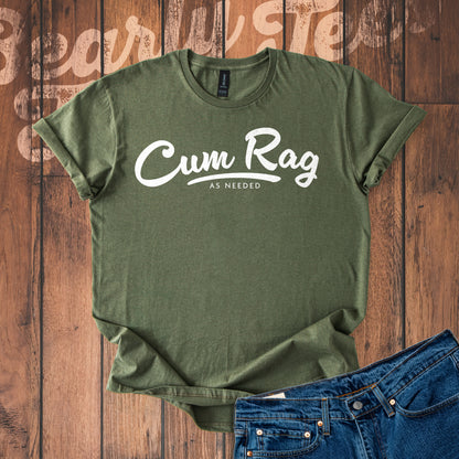 Cum Rag as Needed T-Shirt