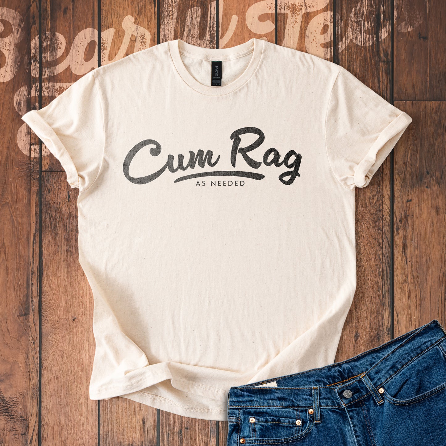 Cum Rag as Needed T-Shirt