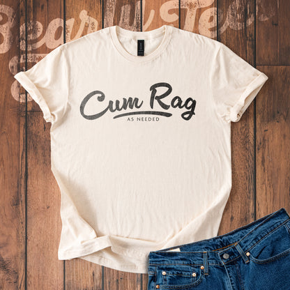 Cum Rag as Needed T-Shirt