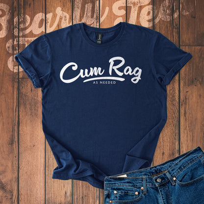Cum Rag as Needed T-Shirt