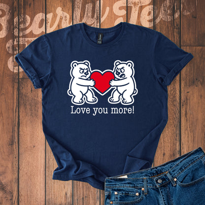 Love you more! T-Shirt
