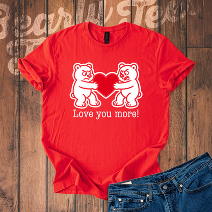 Love you more! T-Shirt