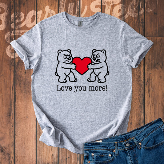 Love you more! T-Shirt