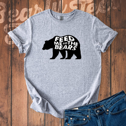 Feed me to the bears T-Shirt